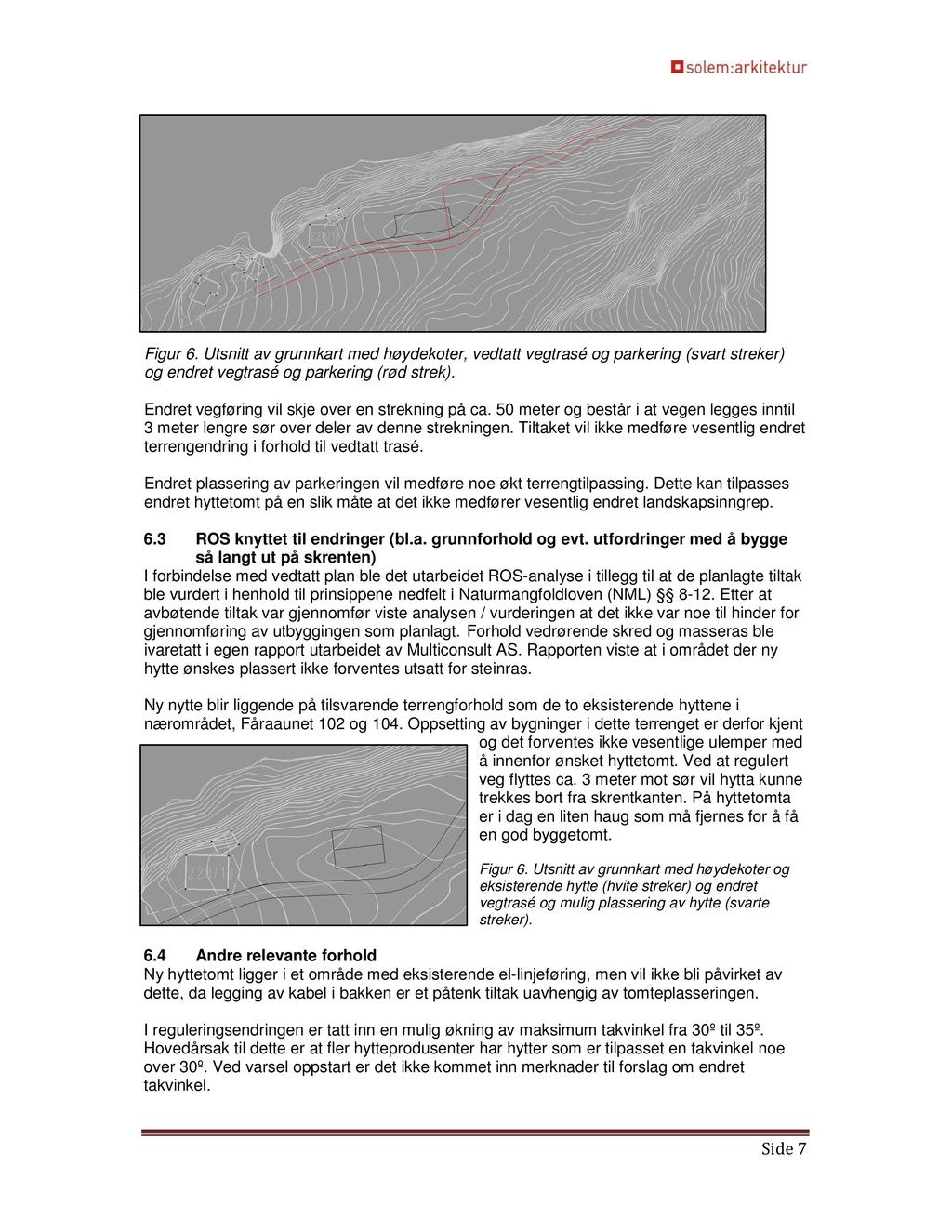 Figur 6. Utsnitt av grunnkart med høydekoter, vedtatt vegtrasé og parkering (svart streker) og endret vegtrasé og parkering (rød strek). Endret vegføring vil skje over en strekning på ca.