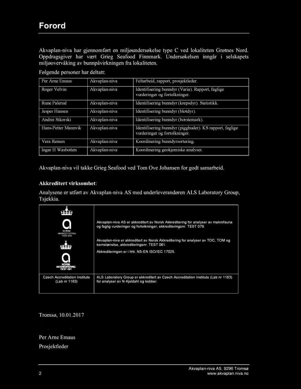 Forord Akvaplan-niva har gjennomført en miljøundersøkelse type C ved lokaliteten Grøtnes Nord. Oppdragsgiver har vært Grieg Seafood Finnmark.