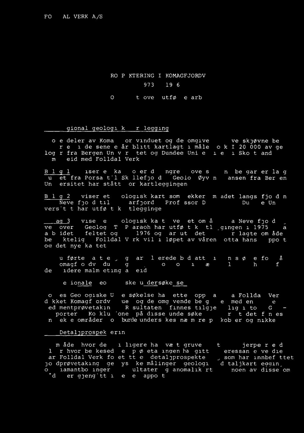 FOLLDAL VERK A/S PROSPEKTERING I KOMAGFJORDVINDUET 1973-1976 Oversikt over utførte arbeider Re ional eolo isk kartle in Store deler av Komagfjordvinduet og de omgivende, overskjøvne bergarter er i de