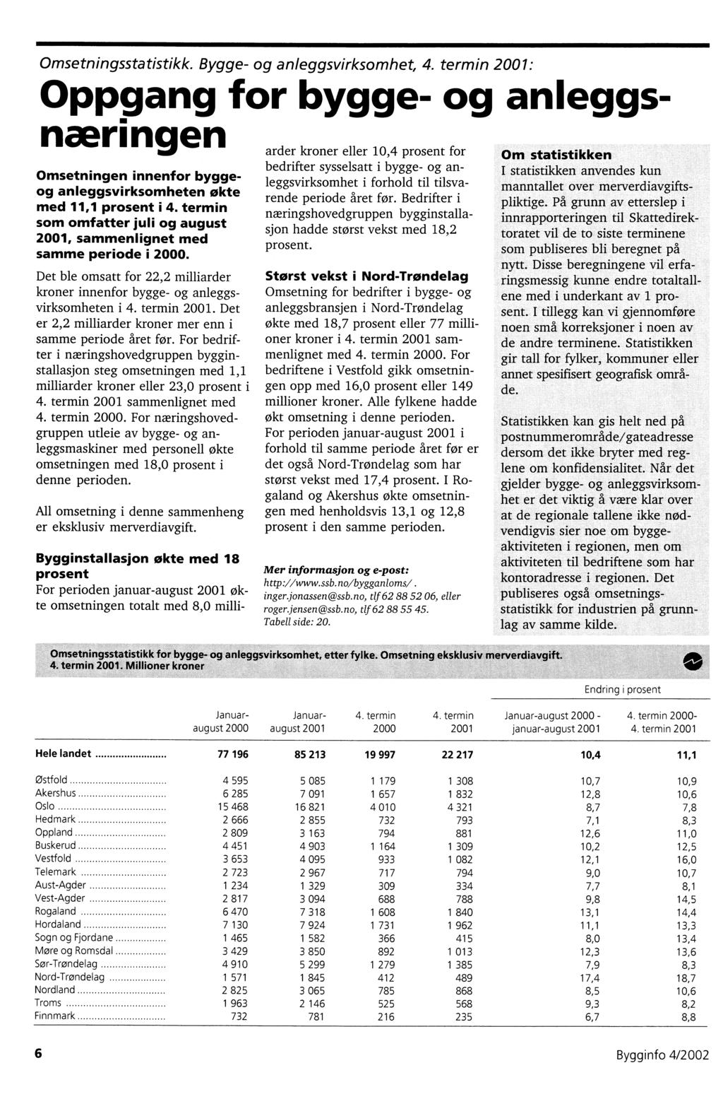 Omsetningsstatistikk. Bygge- og anleggsvirksomhet, 4. termin : Oppgang for bygge- og anleggsnæringen Omsetningen innenfor byggeog anleggsvirksomheten økte med, prosent i 4.