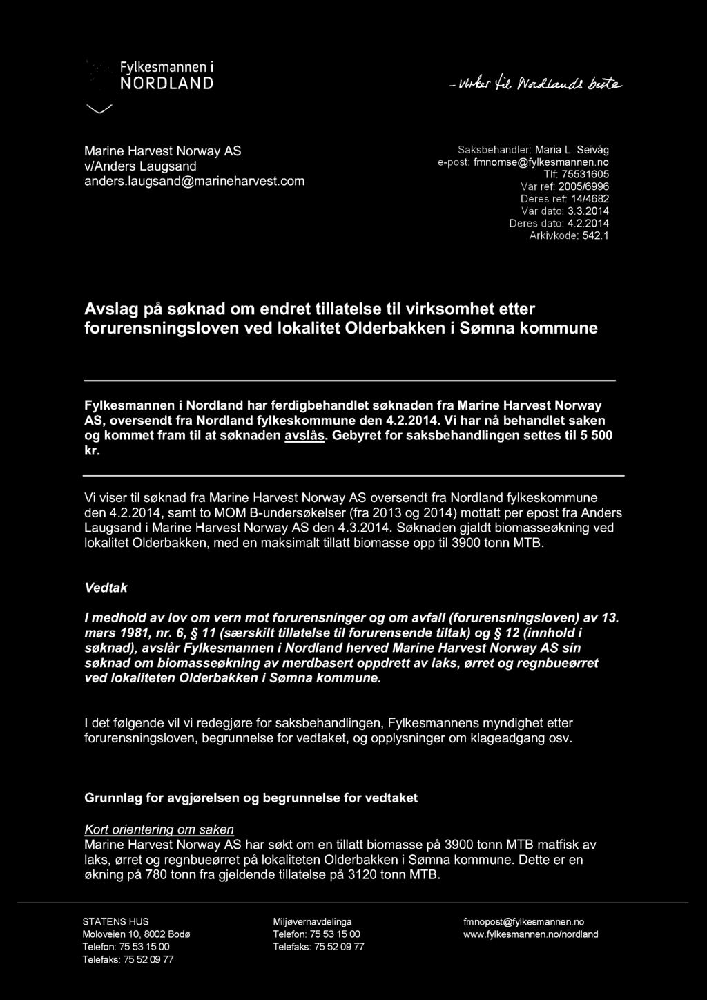 Marine Harvest Norway AS v/anders Laugsand anders.laugsand@marineharvest.com Saksbehandler: Maria L. Seivåg e-post: fmnomse@fylkesmannen.