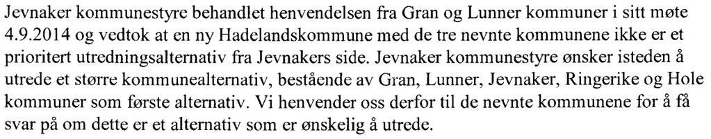 Saksutredning: FAKTA: På vegne av kommunestyret i Jevnaker har ordfører Lars Magnussen henvendt seg til Lunner kommune for å sondere mulighetene for å utrede en storkommune gjennom sammenslåing av