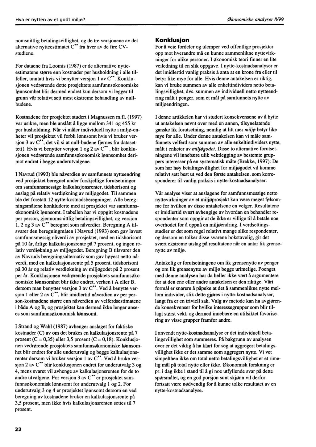 Hva er nytten av et godt miljø? Økonomiske analyser 8/99 nomsnittlig betalingsvillighet, og de tre versjonene av det alternative nytteestimatet C hver av de fire CVstudiene.