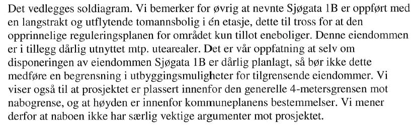 Søker skriver som kommentar til soldiagrammet: Når det gjelder naboenes kommentarer om innsyn skriver søker at dette er en naturlig ulempe