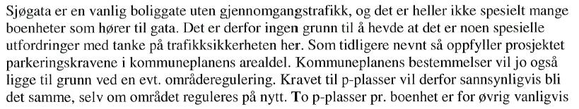 august 1981 ved motstrid mellom planene. Reguleringsplanen vil imidlertid supplere KP der hvor KP mangler bestemmelser. Utsnitt av kommuneplankartet, se under, viser at eiendommen er en boligeiendom.