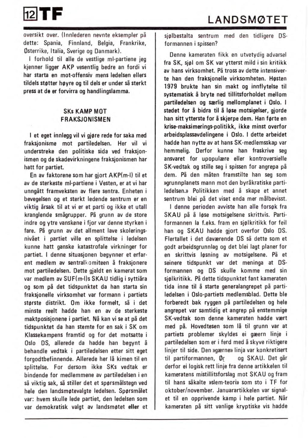 TF LANDSMØTET oversikt over. (Innlederen nevnte eksempler på dette: Spania, Finnland, Belgia, Frankrike, Østerrike, Italia, Sverige og Danmark).