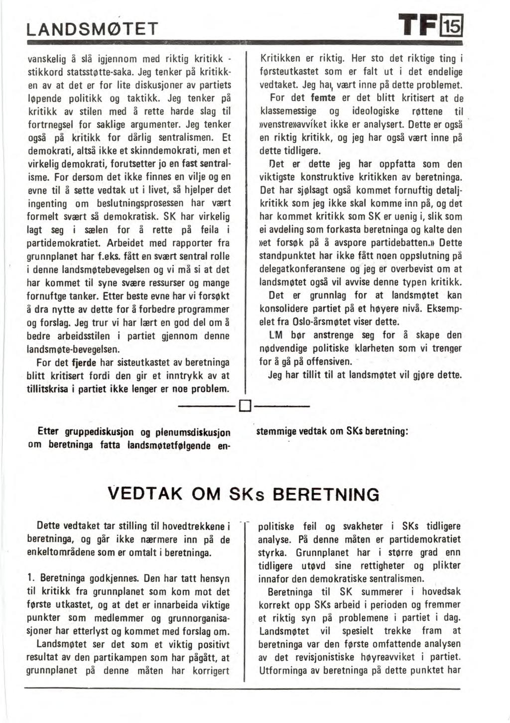 LANDSMØTET vanskelig å slå igjennom med riktig kritikk - stikkord statsstøtte-saka. Jeg tenker på kritikken av at det er for lite diskusjoner av partiets løpende politikk og taktikk.