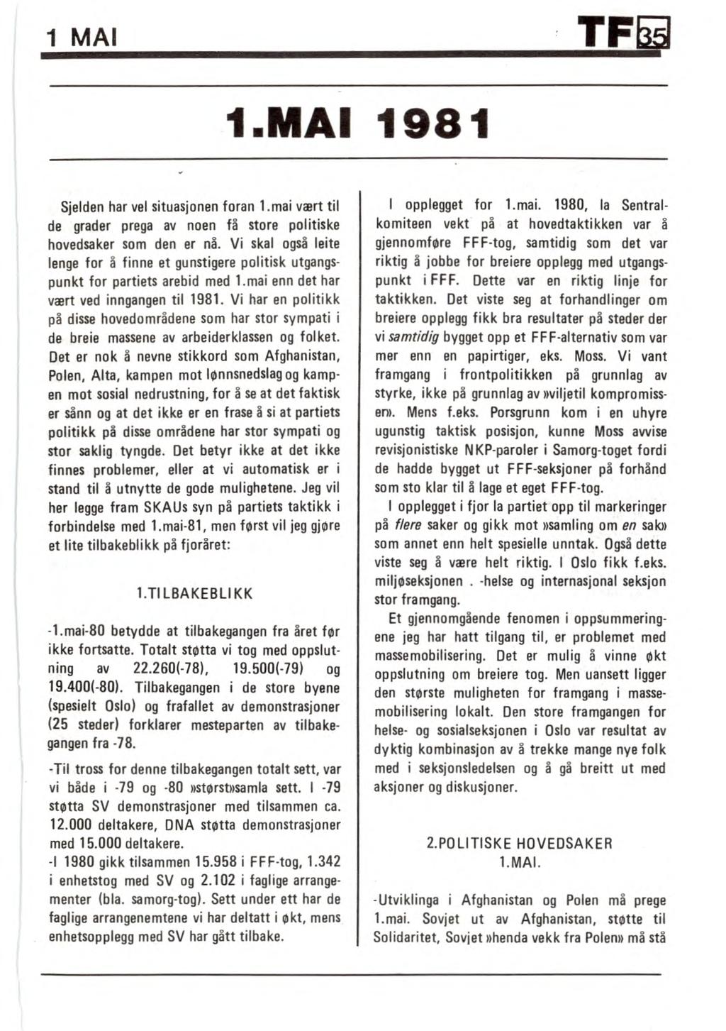 1 MAI TFEI 1.MAI 1981 Sjelden har vel situasjonen foran 1.mai vært til de grader prega av noen få store politiske hovedsaker som den er nå.