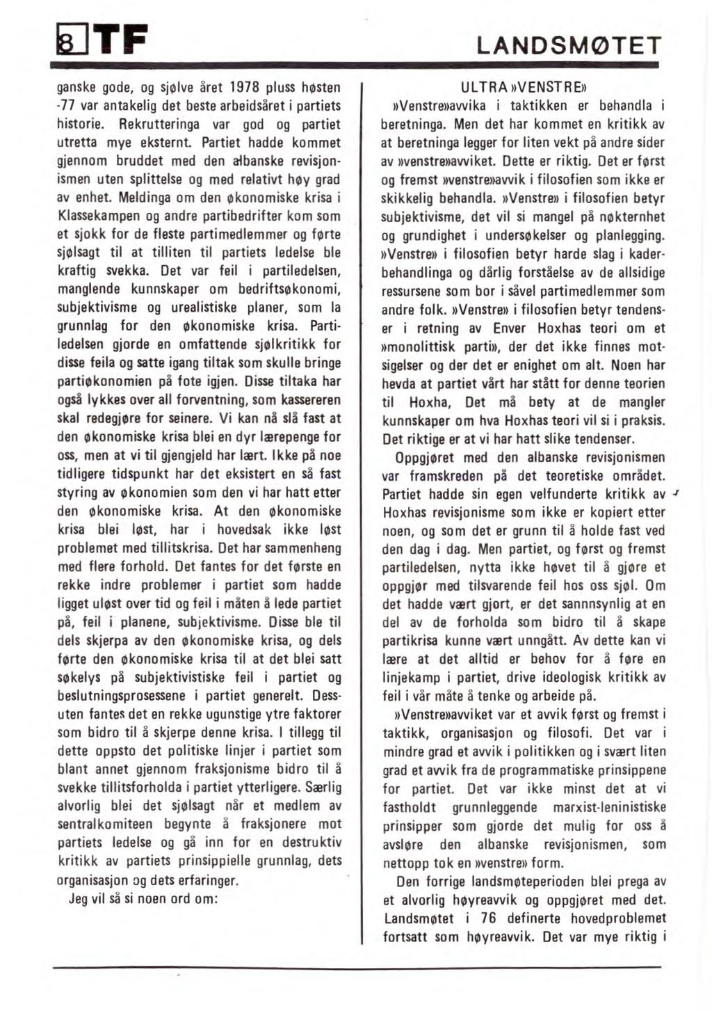 TF LANDSMØTET ganske gode, og sjølve året 1978 pluss høsten -77 var antakelig det beste arbeidsåret i partiets historie. Rekrutteringa var god og partiet utretta mye eksternt.