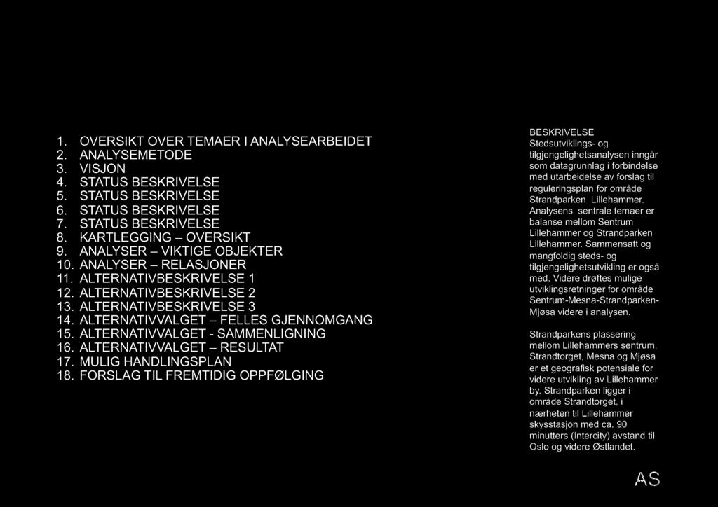 I N N H OLD 1. OVESI KT OVE TEMAE I ANALYSEABEI DET 2. ANALYSEMETODE 3. VI SJON 4. STATUS BESKI VELSE 5. STATUS BESKI VELSE 6. STATUS BESKI VELSE 7. STATUS BESKI VELSE 8. KATLEGGI NG OVESI KT 9.