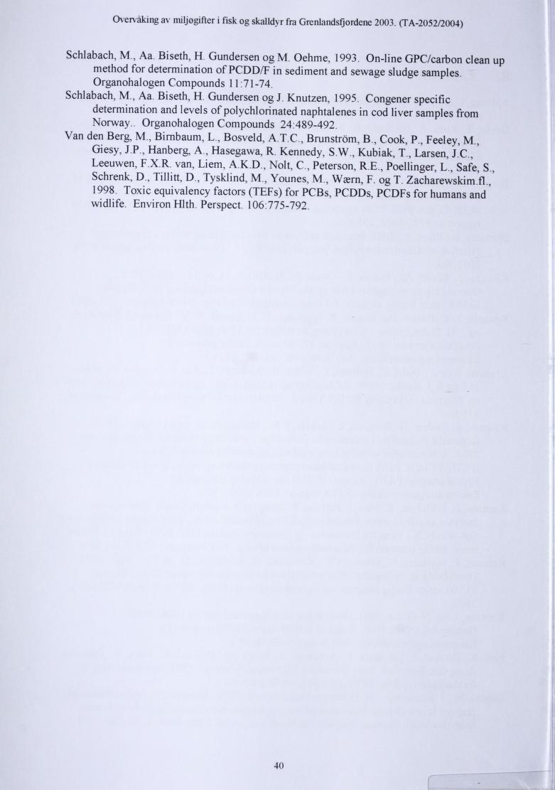 Overvaking av miljøgifter i fisk og skalldyr fra Grenlandsfjordene 2003. (TA-2052/2004) Schlabach, M, Aa. Biseth, H. Gundersen og M. Oehme, 1993.
