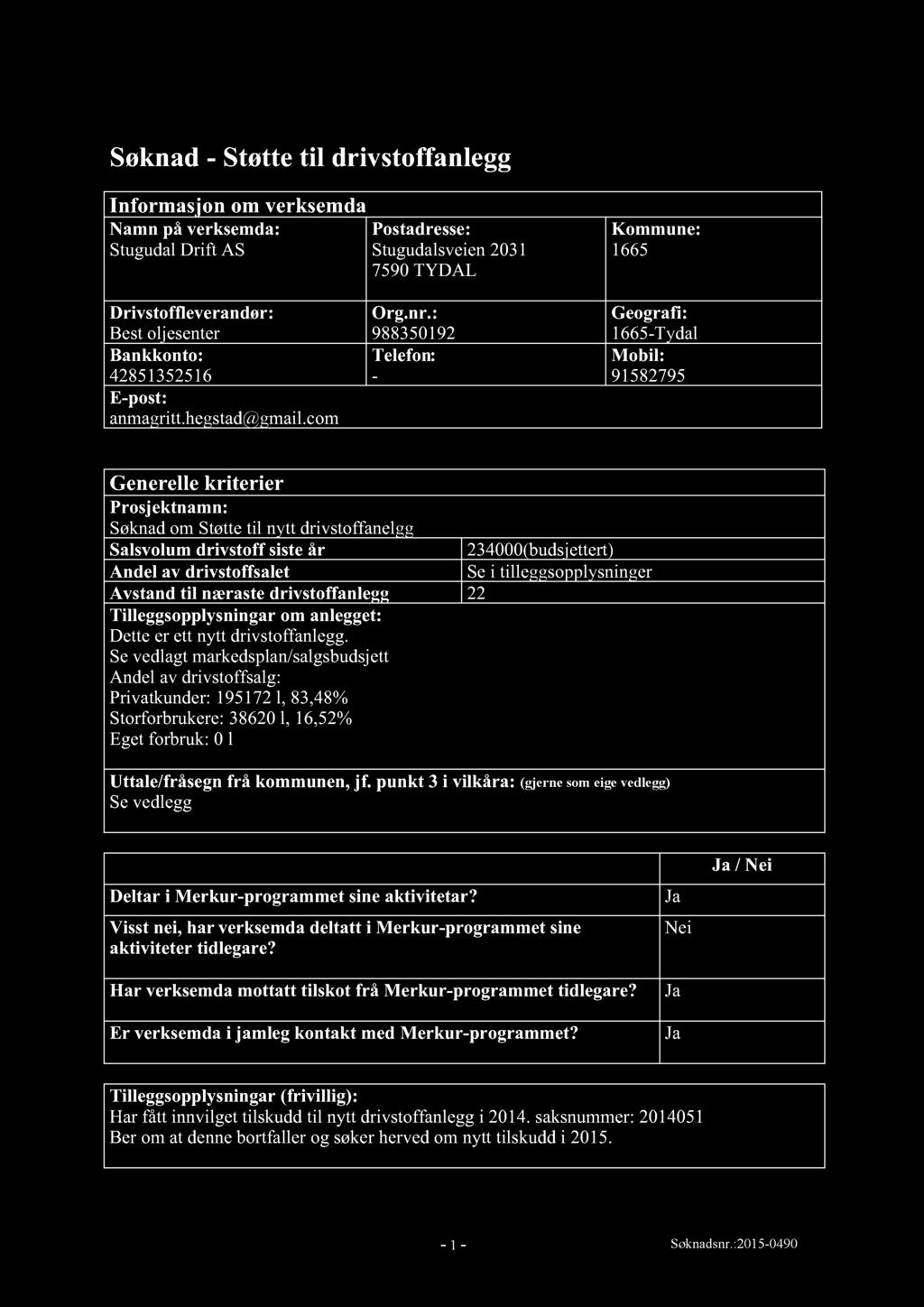 Søknad - Støtte til drivstoffanlegg Informasjon om verksemda Namn på verksemda : Posta dresse: Stugudal Drift AS Stugudalsveien 2031 7590 TYDAL Kommune: 1665 Drivstoffleverandør : Best oljesenter