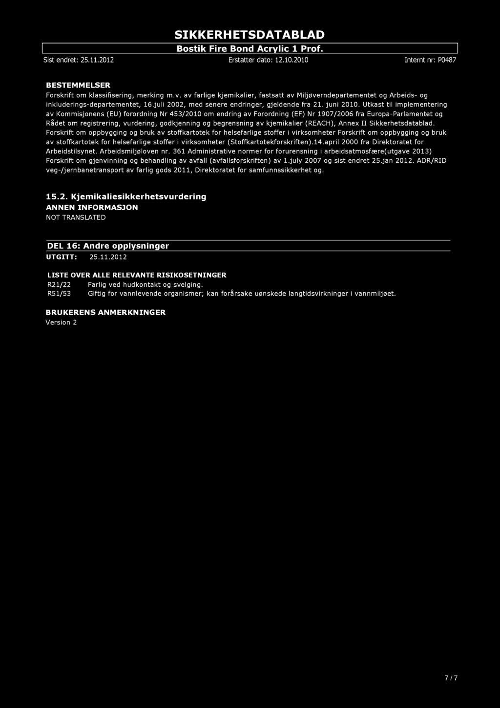 SI KKE RH E TSD ATAB L AD B ESTEM M ELSER Forskrift om klassifisering, merking m.v. av farlige kjemikalier, fastsatt av Miljøverndepartementet og Arbeids- og inkluderings-departementet, 16.