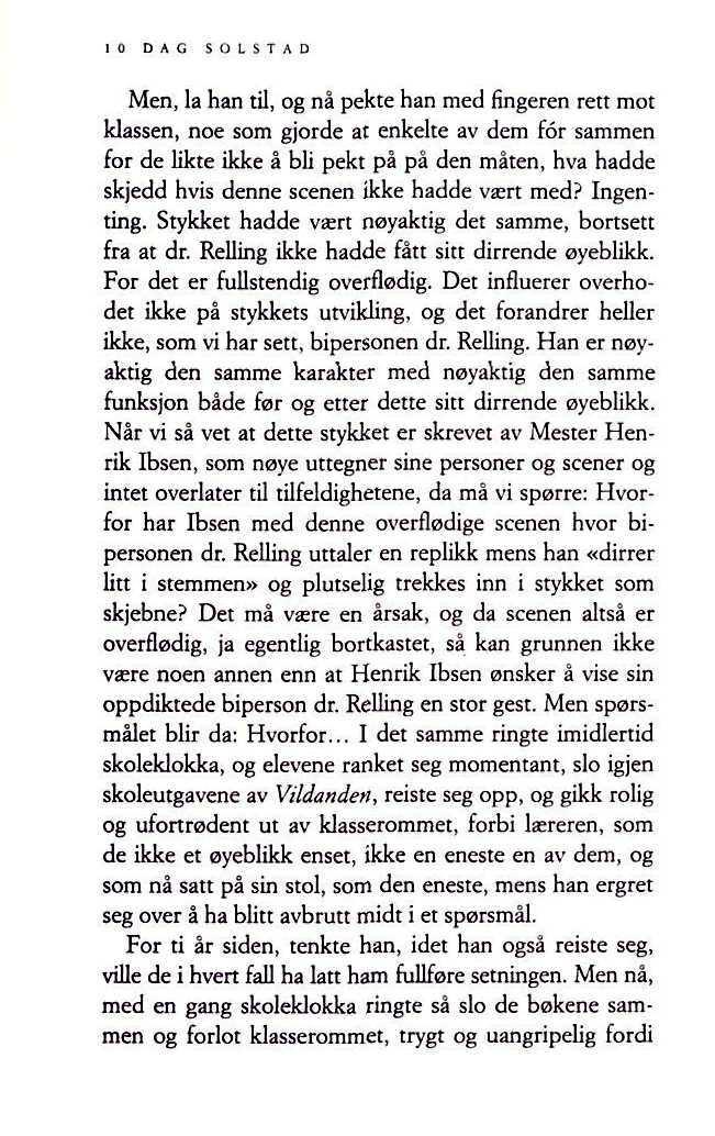 Men, la han til, og nå pekte han med fingeren rett mot klassen, noe som gjorde at enkelte av dem for sammen for de likte ikke å bli pekt på på den måten, hva hadde skjedd hvis denne scenen ikke hadde