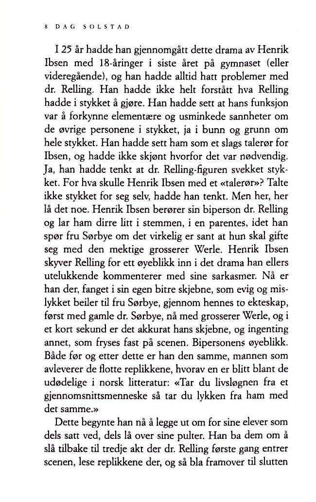 125 år hadde han gjennomgått dette drama av Henrik Ibsen med 18-åringer i siste året på gymnaset (eller videregående), og han hadde alltid hatt problemer med dr. Relling.