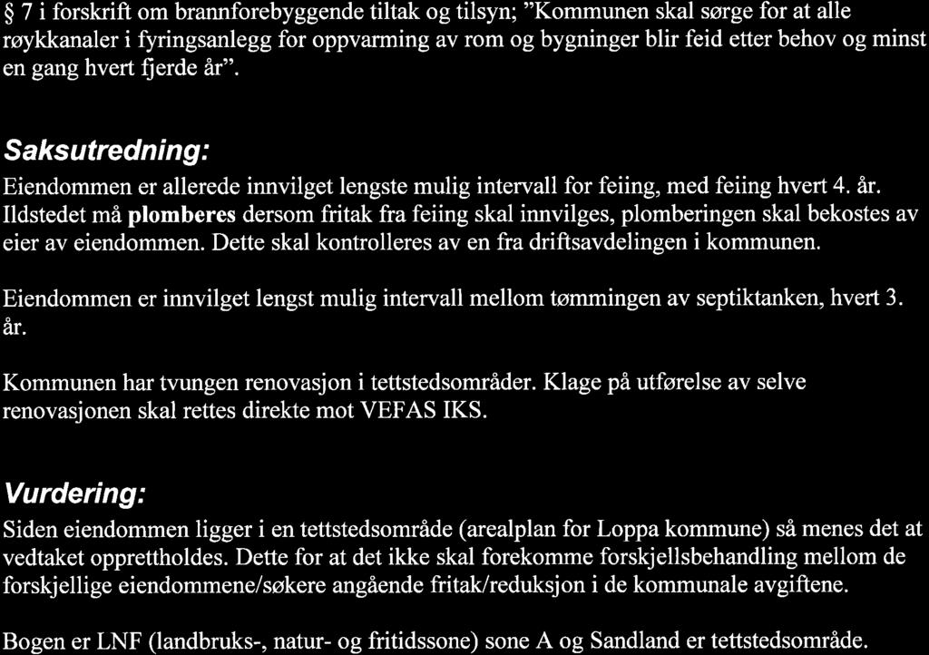 $ 7 i forskrift om brannforebyggende tiltak og tilsyn; "Kommunen skal sørge for at alle røykkanaler i fyringsanlegg for oppvarming av rom og bygninger blir feid etter behov og minst en gang hvert