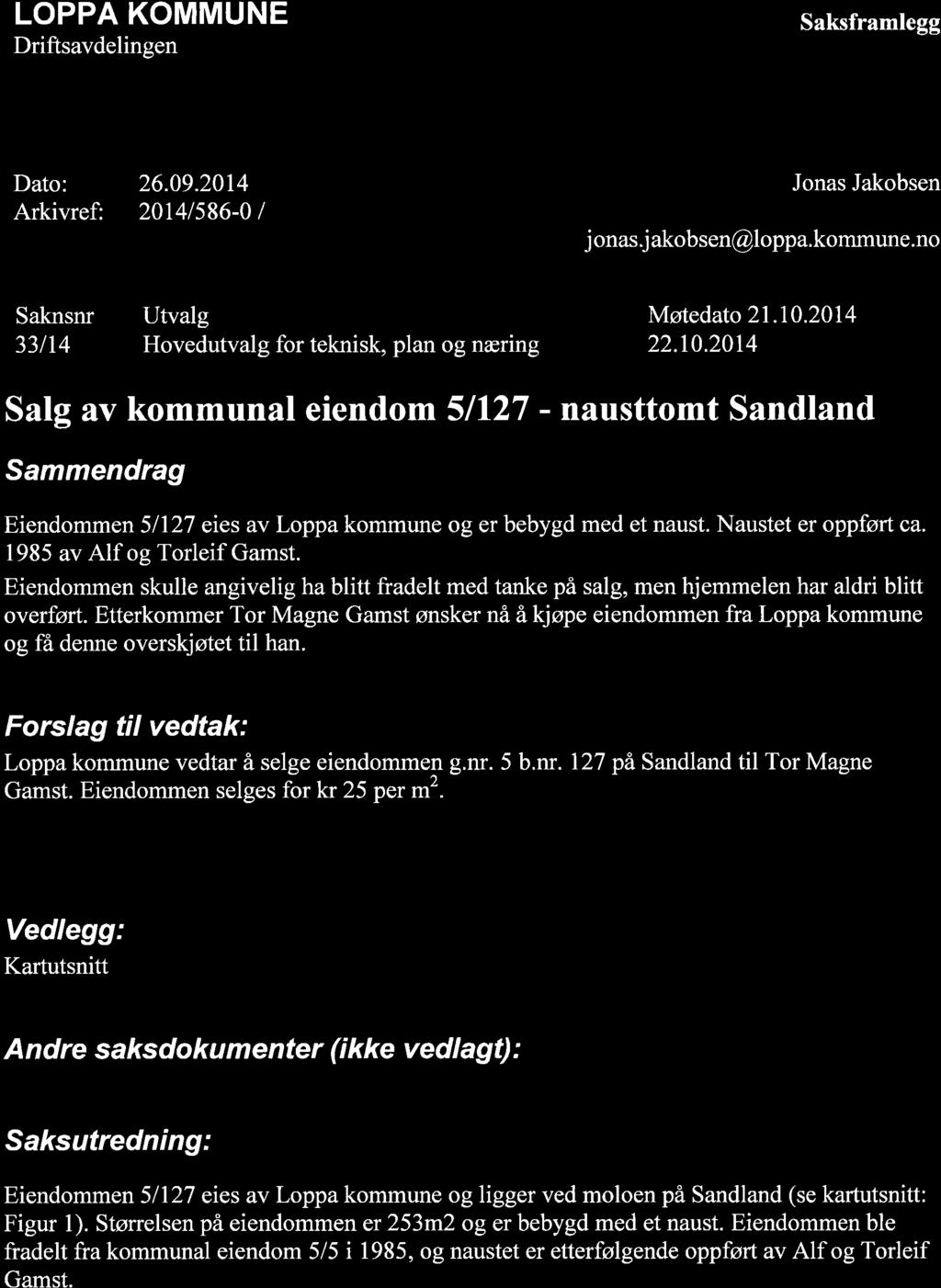 LOPPA KOMMUNE Driftsavdelingen Saksframlegg Dato: Arkivref: 26.9.214 2141586- I Jonas Jakobsen j onas j akobsen@loppa.kommune.no Saknsnr Utvalg Møtedato 21.1.214 33114 Hovedutvalg for teknisk, plan og næring 22.