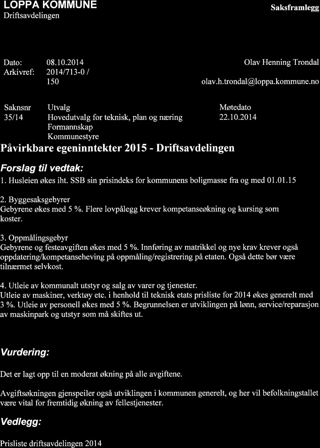 LOPPA KOMMUNE Driftsavdelingen Saksframlegg Dato: Arkivref: 8.1.214 2141713- I ls Olav Henning Trondal o lav. h. tron dal@lopp a. ko mmune.