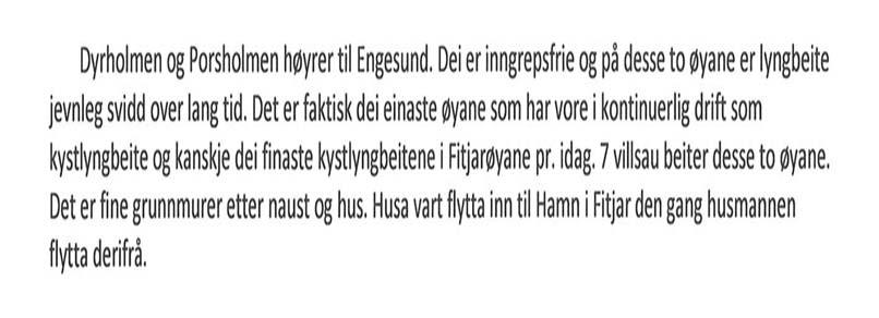 Innhold: 1. Dyrholmen og Porsholmen 2. Generell del om kystlynghei 3. Spesiel del 3.1. Søkbare eigenskapar (for Naturbase) 3.2. Områdeskildring (for Naturbase og som grunnlag for skjøtselplan) 3.3. Skjøtselplan for Dyrholmen 3.