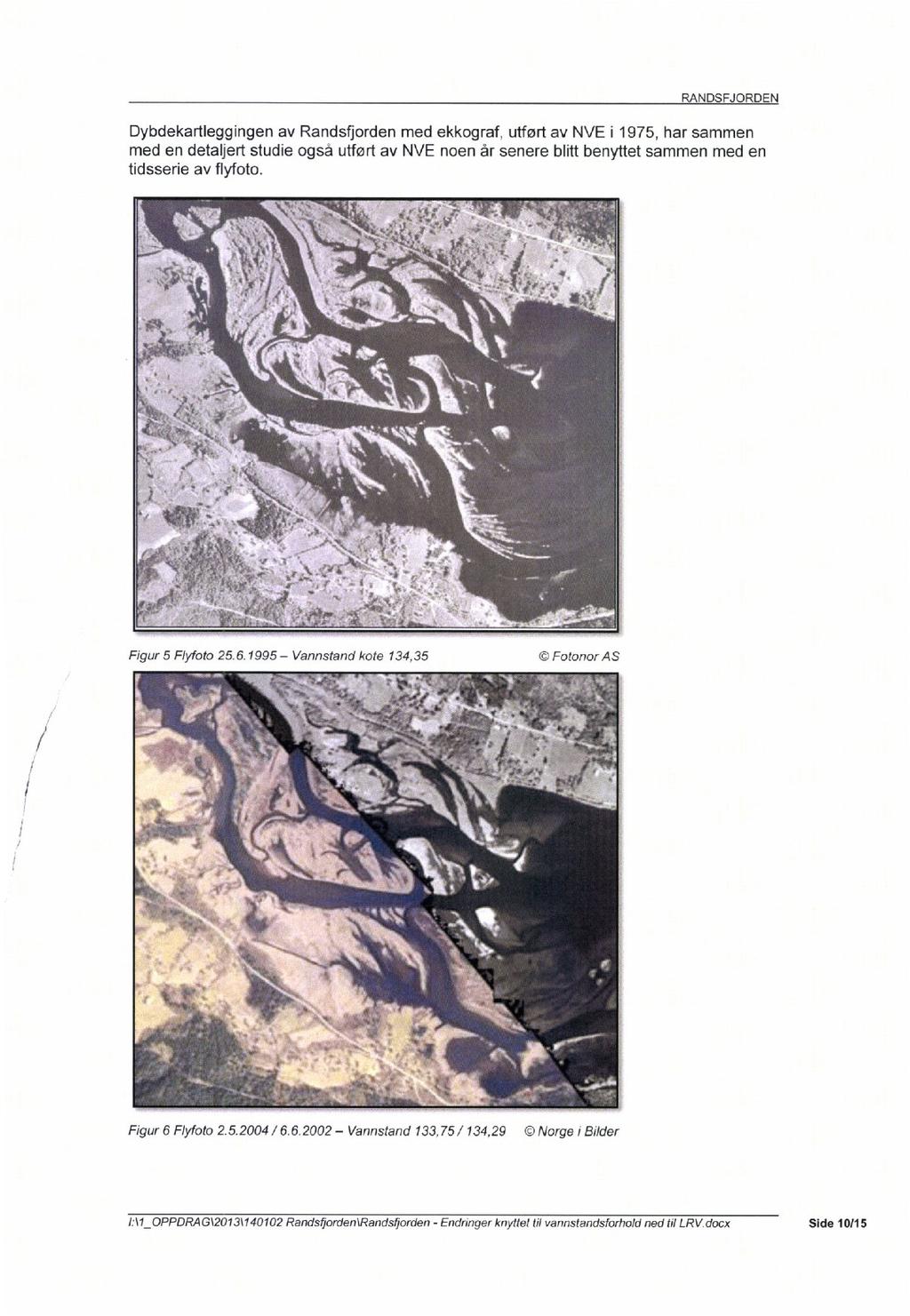 Dybdekartleggingen av Randsfjorden med ekkograf, utført av NVE i 1975, har sammen med en detaljert studie også utført av NVE noen år senere blitt benyttet sammen med en tidsserie av flyfoto.