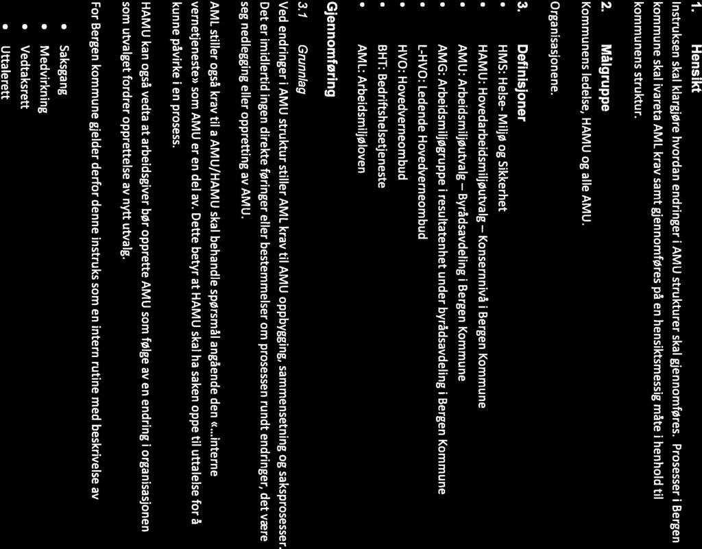 Gjelder HMS Styrende dokument: Overordnet lnstwks BK-dok. id.: r1t BERGEN KOMMUNE Ansvarlig: Strategisk HMS rådgiver Svein Sivertsen Revisjon: 00 V Ol 013 Endring av AMU struktur i Bergen Versjon: 1.