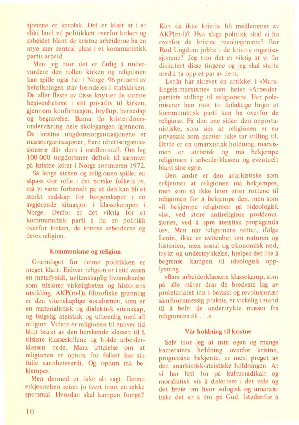 sjonene er katolsk. Det er klart at i et slikt land vil politikken overfor kirken og arbeidet blant de kristne arbeiderne ha en mye mer sentral plass i et kommunistisk partis arbeid.