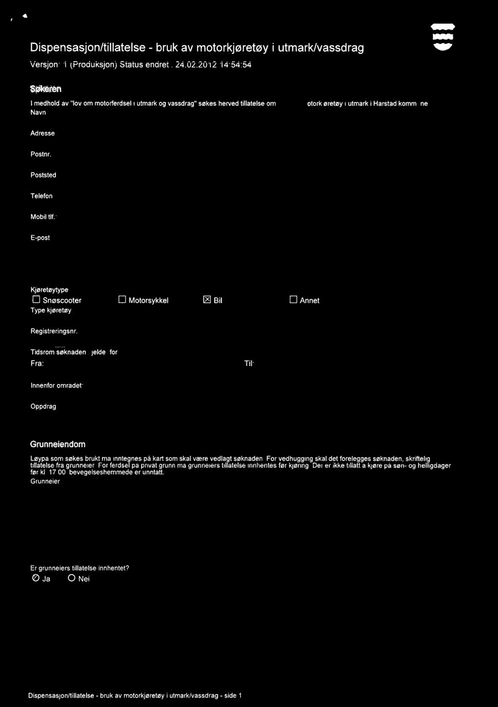 72//-79,5 Dispensasjon/tillatelse - bruk av motorkjøretøy i utmark/vassdrag Versjon: (Produksjon) Status endret : 24.02.2012 14:54:54 Ark.