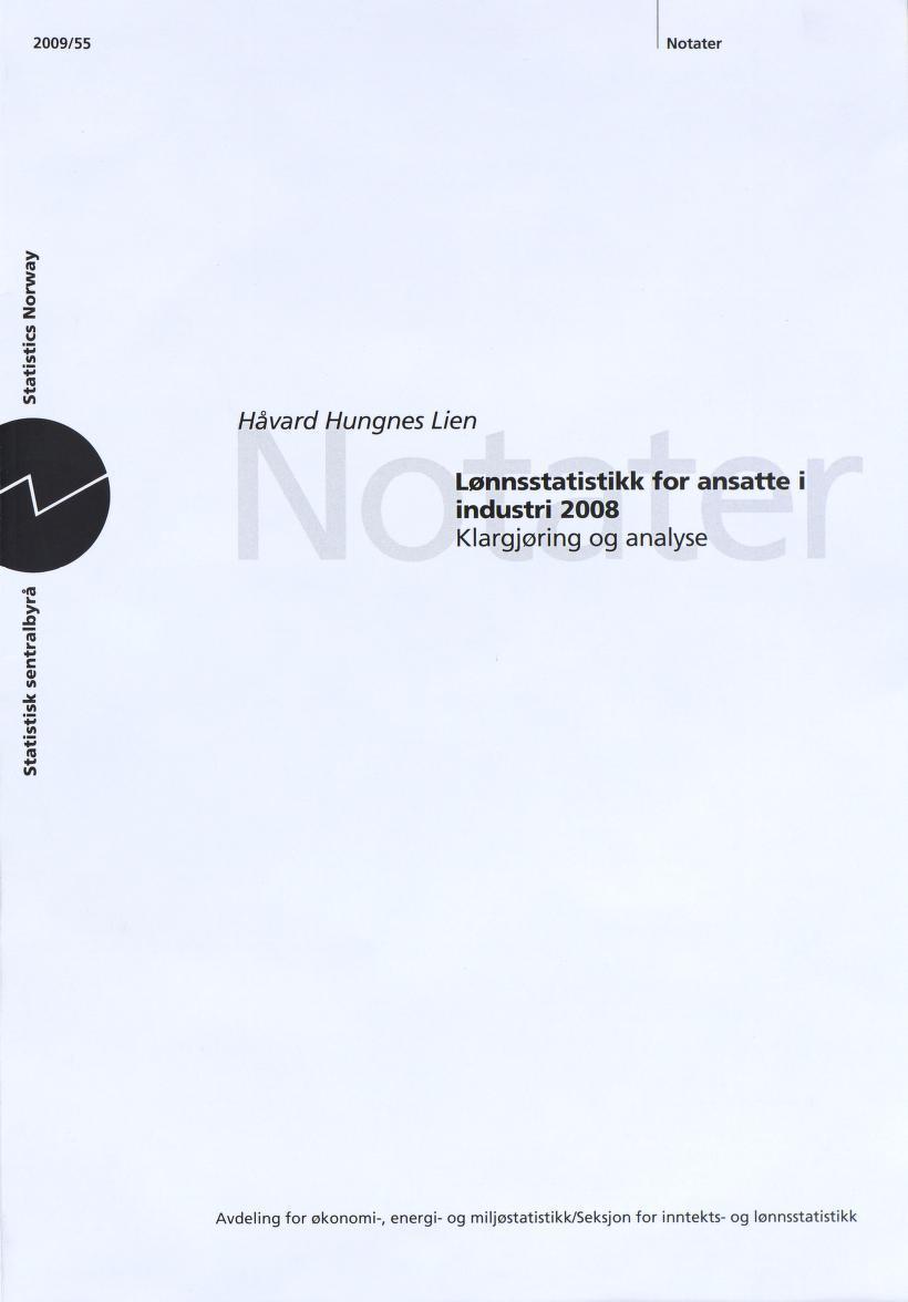 2009/55 Notater ro O z u +3 ro * * V) Håvard Hungnes Lien Lønnsstatistikk for ansatte i industri 2008 Klargjøring