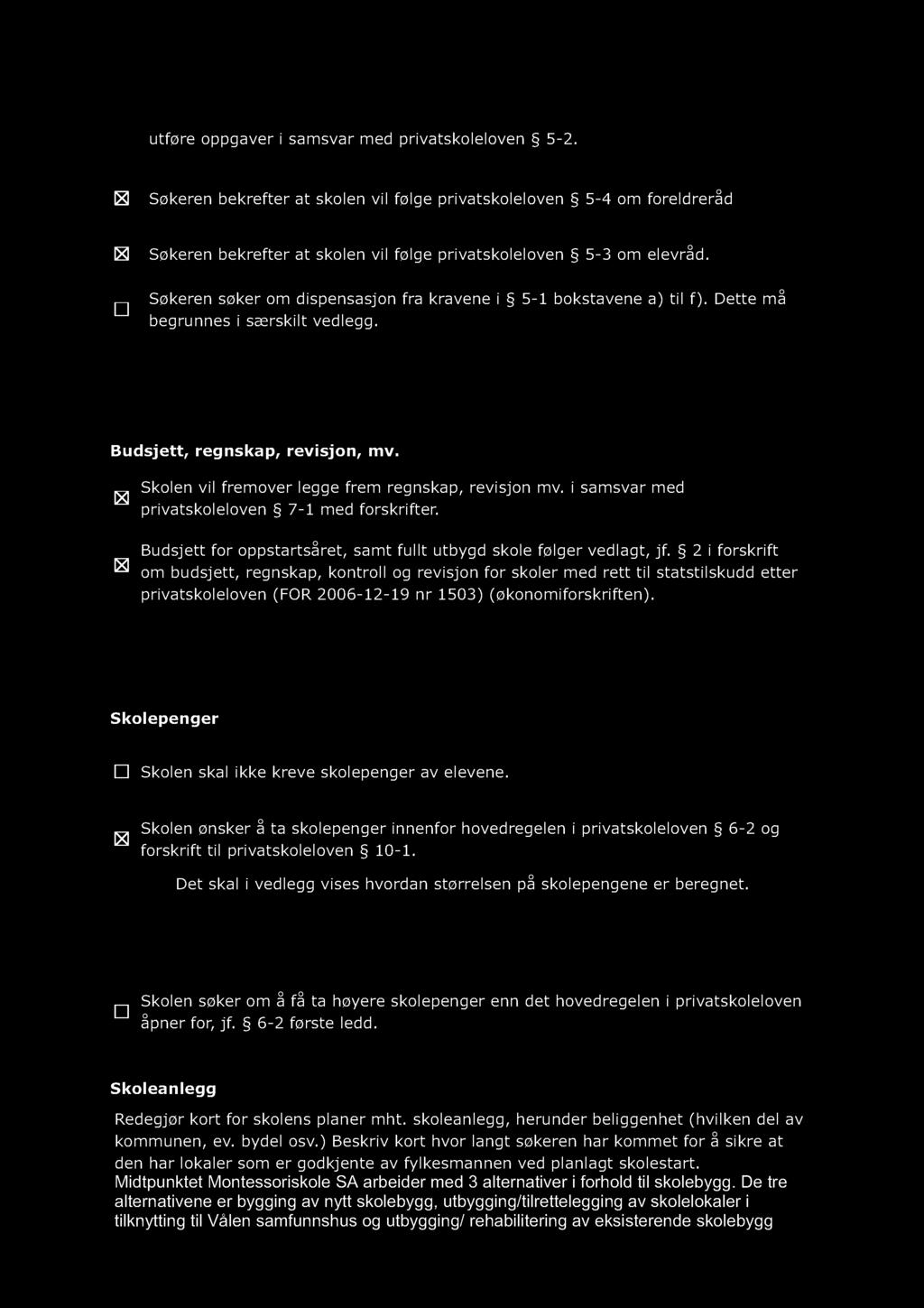 utføreoppgaver isamsvarmed privatskoleloven 5-2. Søkeren bekrefterat skolenvilfølgeprivatskoleloven 5-4 om foreldreråd Søkeren bekrefterat skolenvilfølgeprivatskoleloven 5-3 om elevråd.