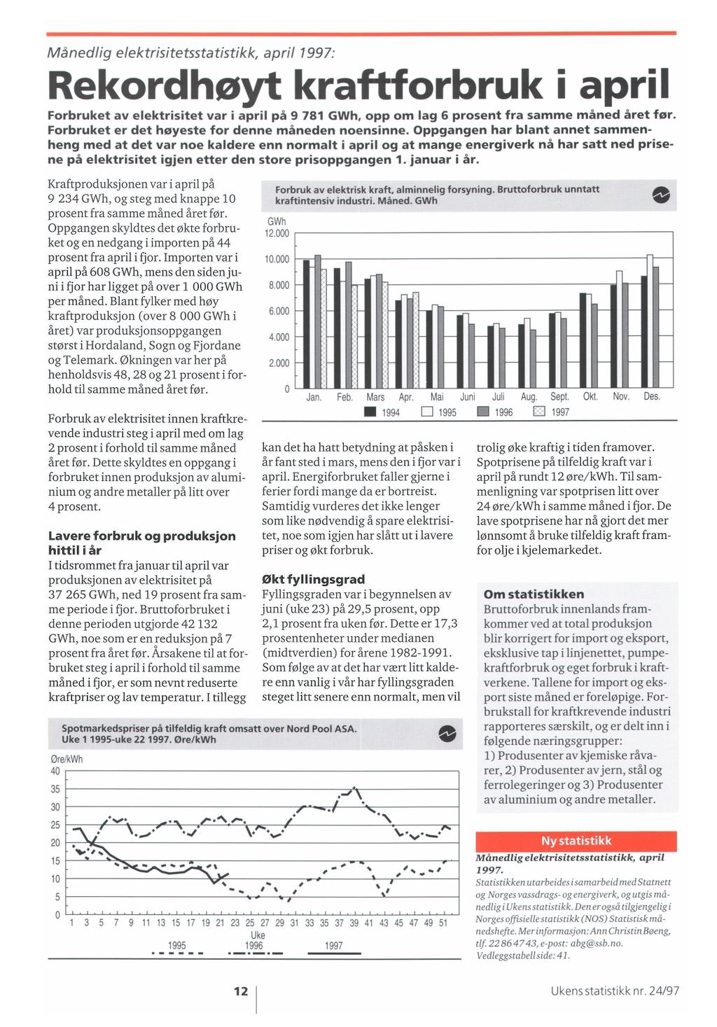 Månedlig elektrisitetsstatistikk, april 1997: Rekordhøyt kraftforbruk i april Forbruket av elektrisitet var i april på 9 781 GWh, opp om lag 6 prosent fra samme måned året før.