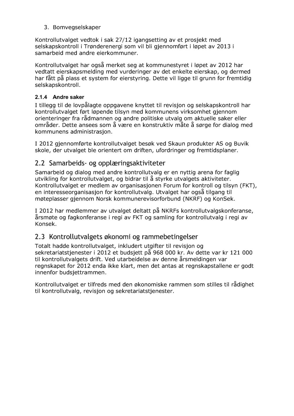 3. Bomvegselskaper Kontrollutvalget vedtok i sak 27/12 igangsetting av et prosjekt med selskapskontroll i Trønderenergi som vil bli gjennomført i løpet av 2013 i samarbeid med andre eierkommuner.