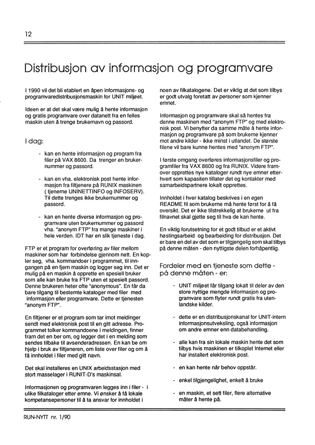 12 Distribusjon av informasjon og programvare I 1990 vil det bli etablert en åpen informasjons- og programvaredistribusjonsmaskin for UNIT miljøet.