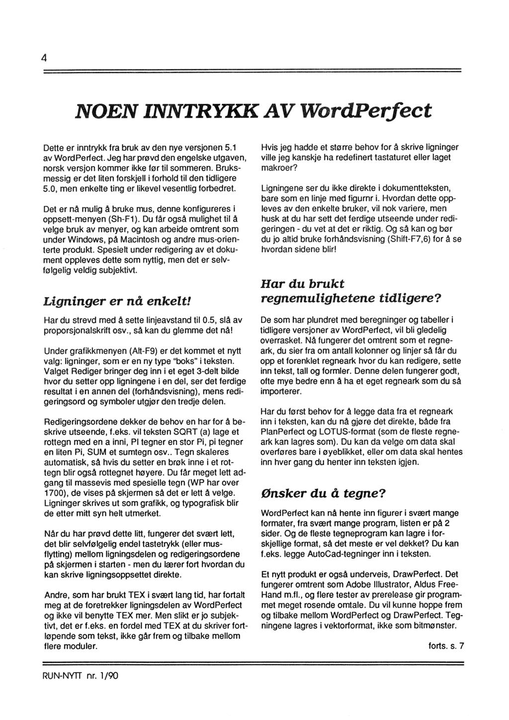 4 NOEN INNTRYKK AV WordPerfect Dette er inntrykk fra bruk av den nye versjonen 5.1 av WordPerfect. Jeg har prøvd den engelske utgaven, norsk versjon kommer ikke før til sommeren.