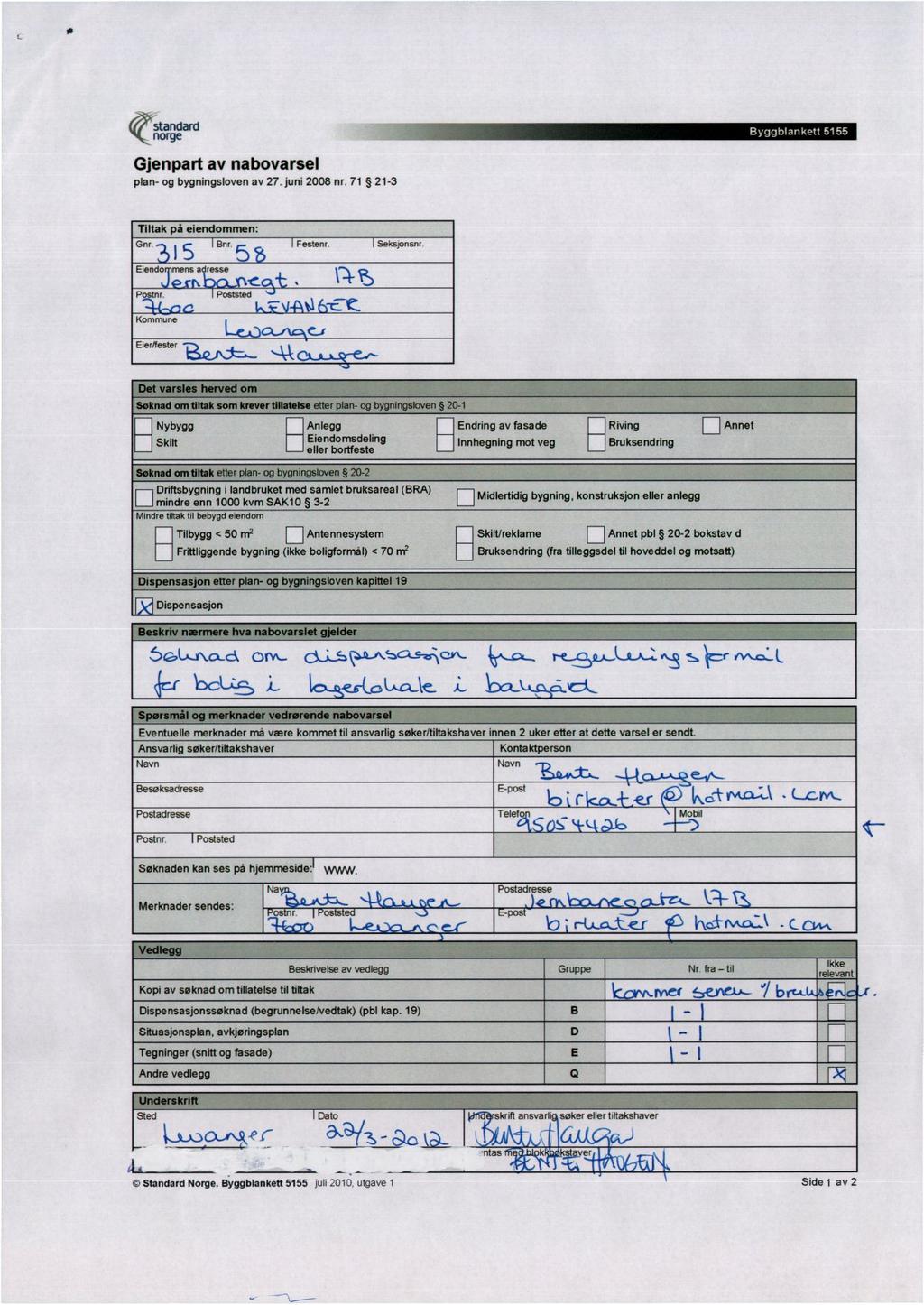 - standard norge Gjenpart av nabovarsel plan- og bygningslovenav 27. juni 2008 nr. 71 21-3 Tiltak på eiendommen: Gnr. 5 Bnr. 5 Festenr. Seksjonsnr. Eiendo mens a resse IC., P r.