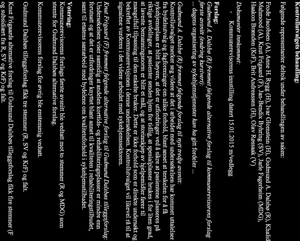 Mahmood (A), Knut Frigaard (F), Jan-Bendix Byhring (SV), Jarle Fagerheim (MDG), Dokumenter innkommet: - Kommunerevisorens innstilling datert 15.01.2015 mlvedlegg Forslag: Gudmund Å.
