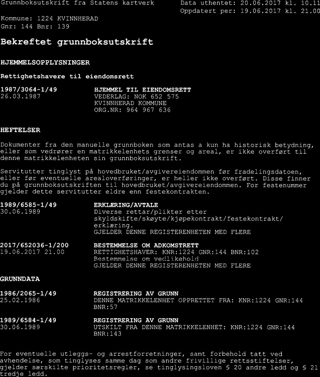 Grunnboksutskrift fra Statens kartverk Data uthentet: 20.06.2017 kl. 10.11 Oppdatert per: 19.06.2017 kl. 21.