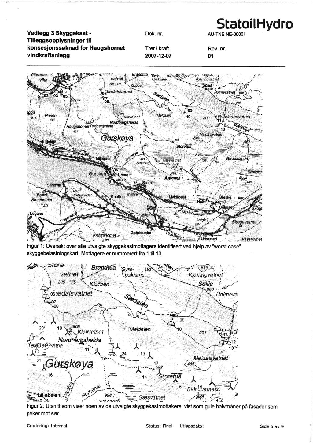 Vedlegg 3 Skyggekast - Dok. nr. konsesjonssøknad for Haugshornet Trer i kraft vindkraftanlegg 2007-12-07 Statoi thydro AU-TNE NE-00001 Rev. nr. 01 K'lerringvatnel Sollia Nolmevatnetl sso Hanen 414 yt-hai ge ^sos Kbvvatnet Nardb`ergsheida Haugshornet Teleb erg va ina '431 skøya n Håuåe Litleboen S96.