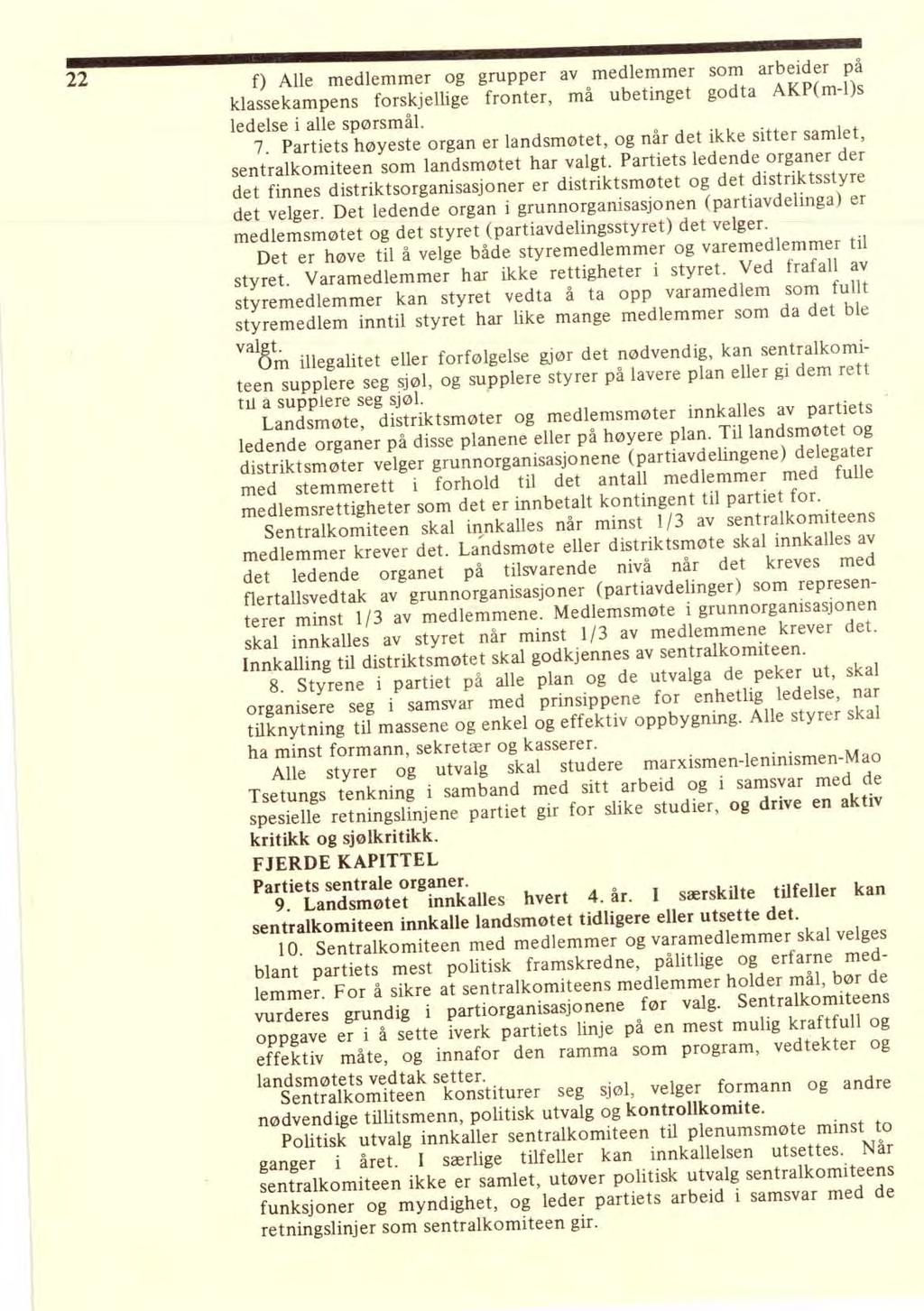 22 f) Alle medlemmer og grupper av medlemmer som arbeider på klassekampens forskjellige fronter, må ubetinget godta AKP(m-l)s ledelse i alle spørsmål. 7.