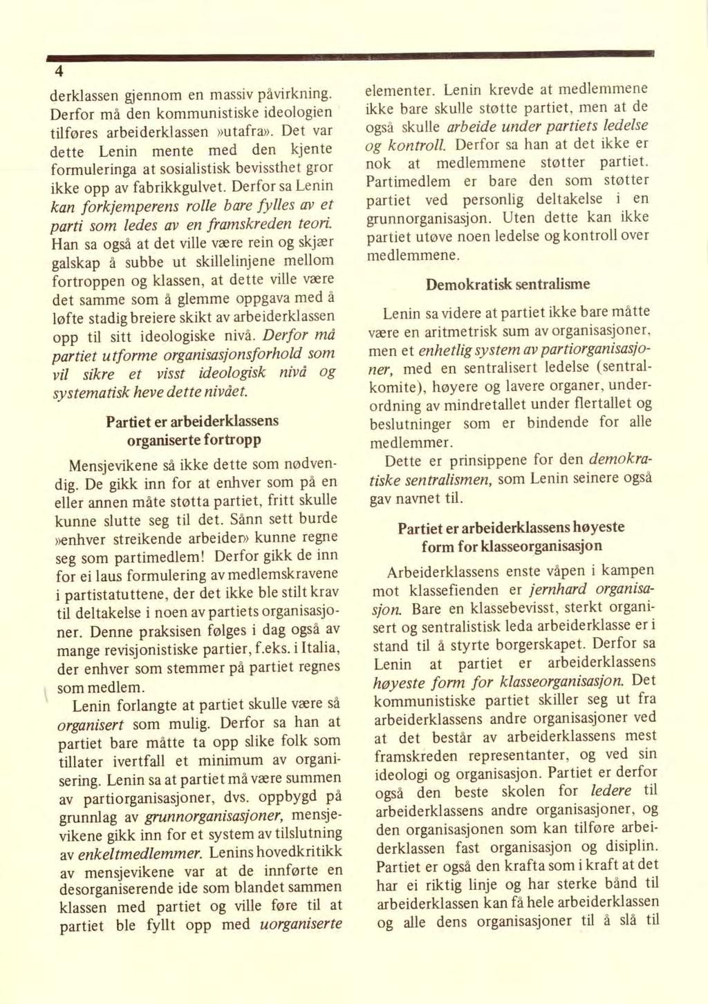 4 derklassen gjennom en massiv påvirkning. Derfor må den kommunistiske ideologien tilføres arbeiderklassen»utafra».