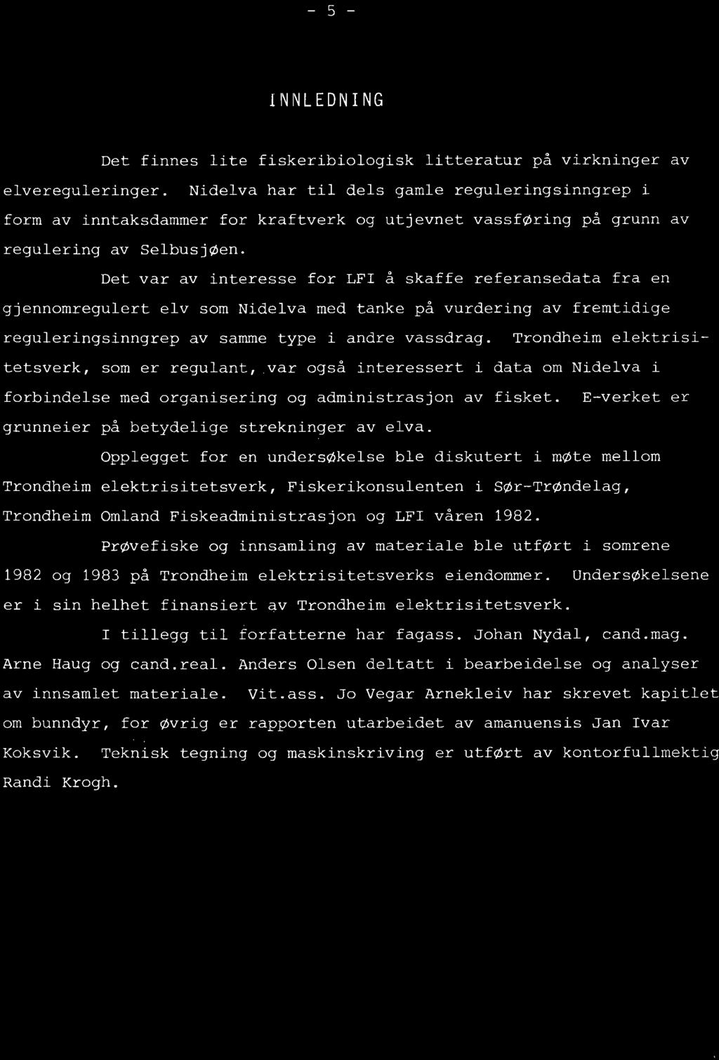 Det var av interesse for LFI å skaffe referansedata fra en gjennomregulert elv som Nidelva med tanke på vurdering av fremtidige reguleringsinngrep av samme type i andre vassdrag.