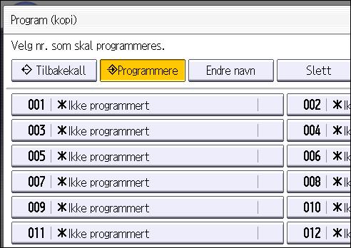 2. Komme i gang 3. Trykk på [Program]-tasten. 4. Trykk på [Programmere]. CUP001 5. Trykk på programnummeret du vil registrere. 6. Angi programnavnet. 7. Trykk på [OK]. 8. Trykk på [Avslutt].