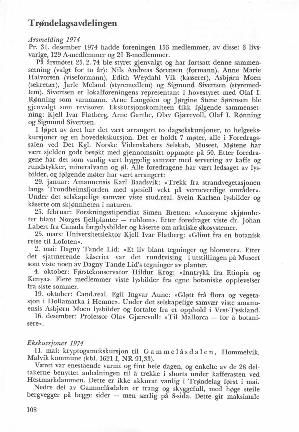 Trlndelagsavdelingen Arsmelding 1974 Pr. 31. desember 1974 hadde foreningen 153 medlemmer, av disse: 3 livsvarige, 129