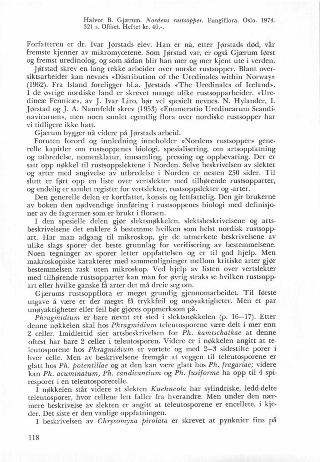 Halvor B. Gjarum. Nordens rustsoplter, Fungiflora. Oslo. 1974. 321 s. Offset. Heftet kr. 40,-. Forfatteren er dr. Ivar J/rstads elev.