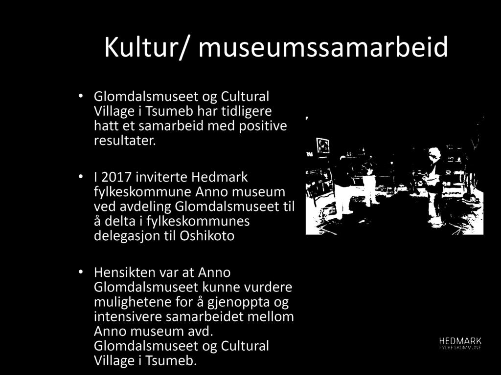 Ku l tu r/ m u seu m ssam arbeid Glomdalsmuseet og Cultural Village i Tsumeb har tidligere hatt et samarbeid med positive resultater.