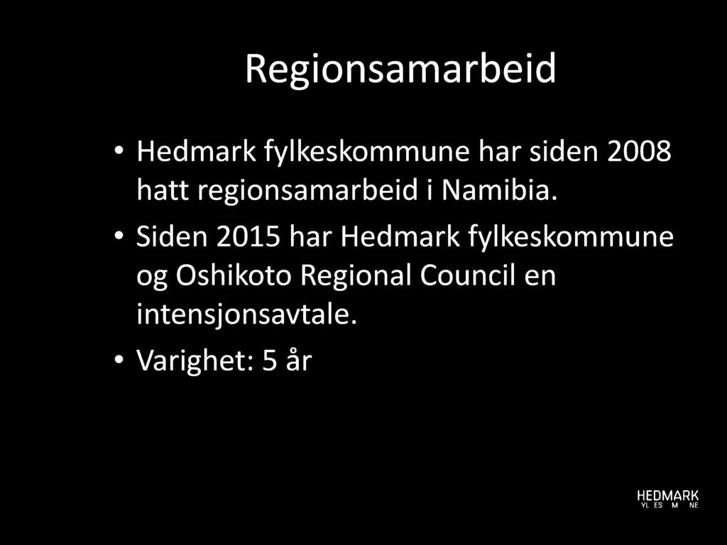 Regionsamarbeid Hedmark fylkeskommune har siden 2008 hatt regionsamarbeid i Namibia.