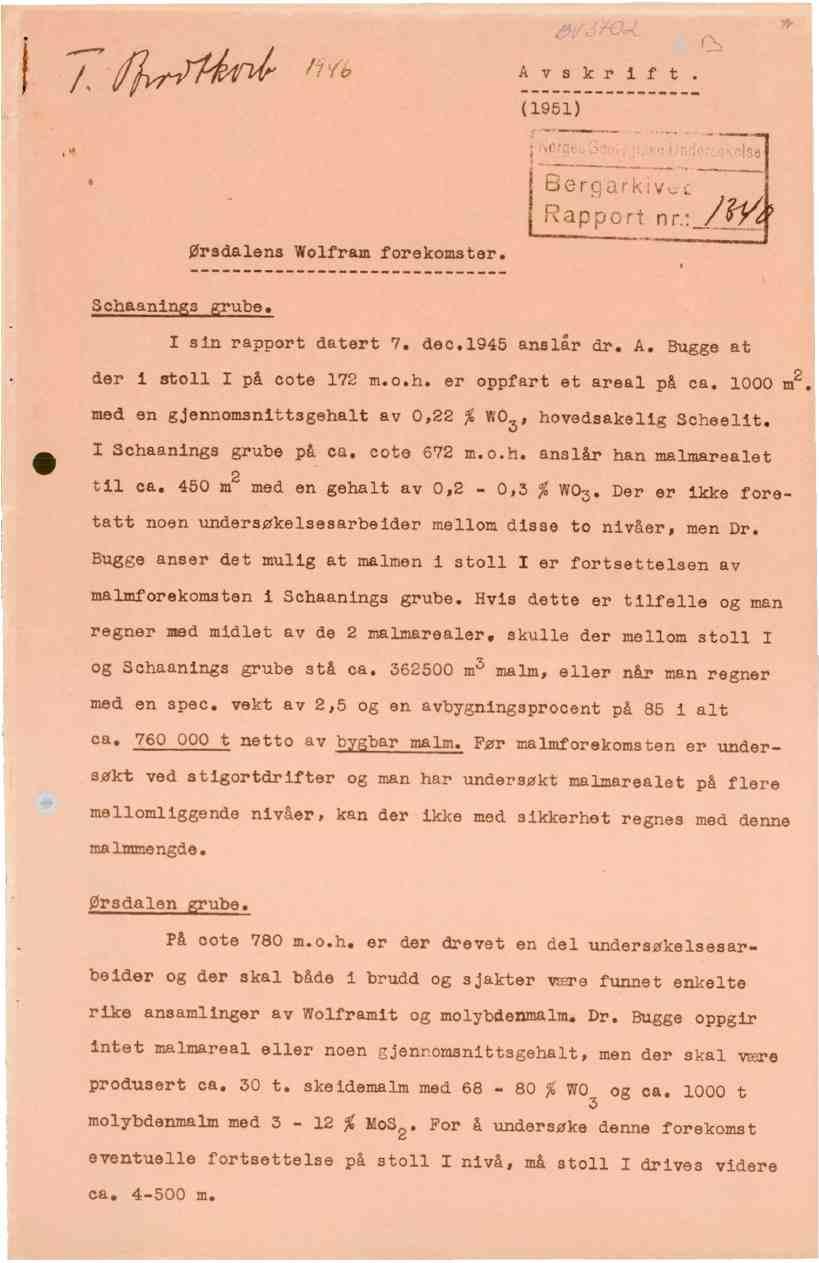 Avskrift. (\N (1951) xy Bergar k v...- Rapport nr.: ørsdalenswolfram forekomster. Schaan s ube. I sin rapport datert 7. dec.1945 anslår dr. A. Bugge at der i stoll I på cote 172 m.o.h. er oppfartet areal på ca.