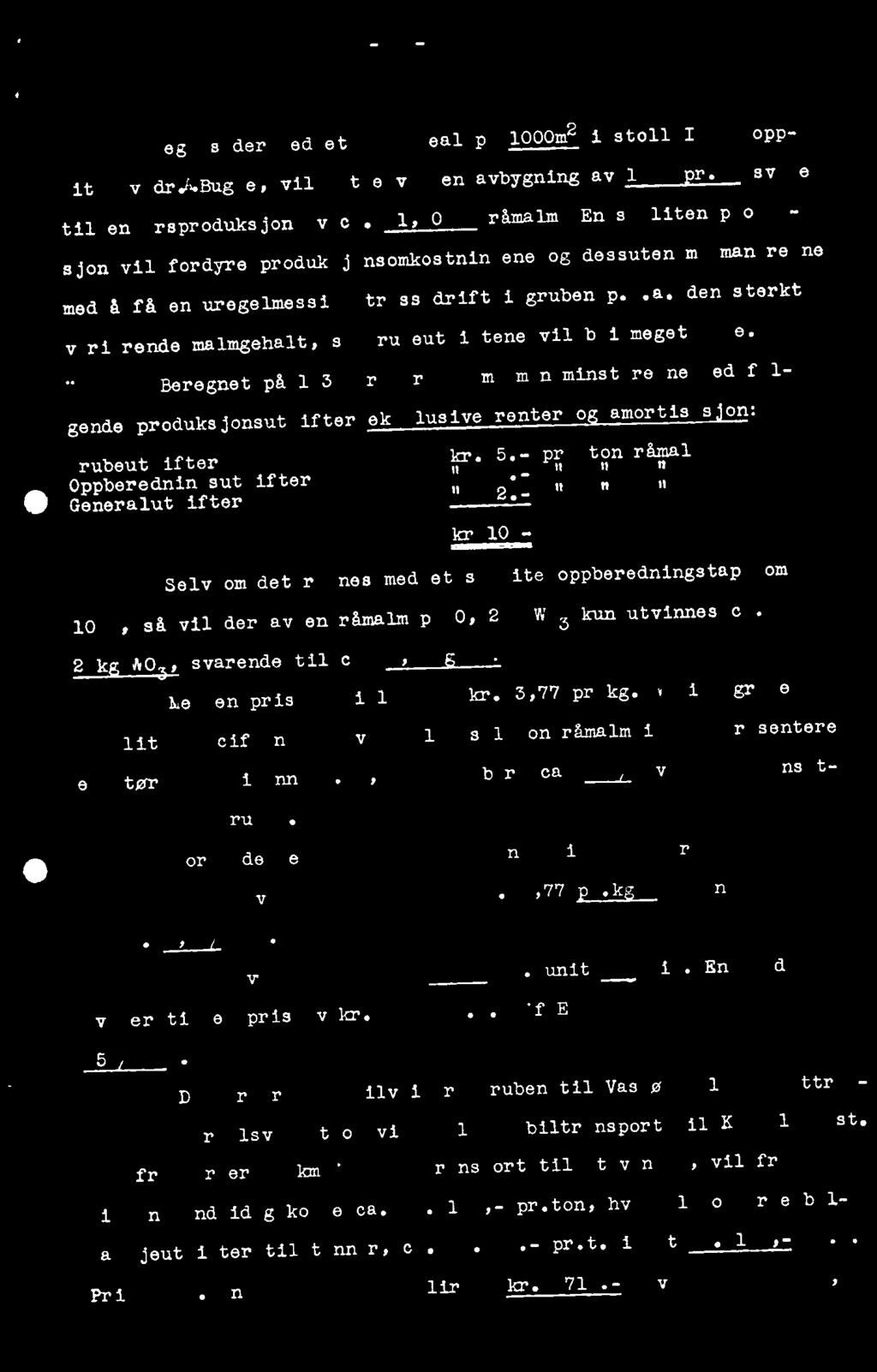 Beregnetpå 1938 års priser må man minst regne med følgende produksjonsutgiftereksklusiverenter o amortisason: Grubeutgifter Alk Oppberedningsutgifter Generalutgifter kr. 5.- pr. ton råmalm n n " 2.