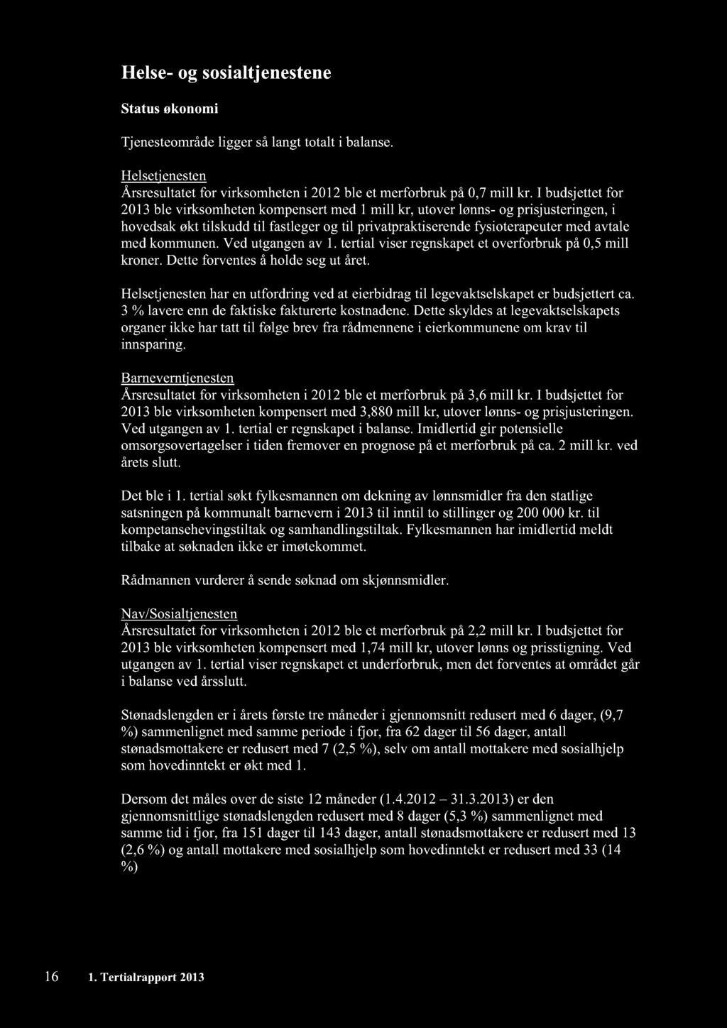 Helse- og sosialtjenestene Statusøkonomi Tjenesteområdeligger sålangttotalt i balanse. Helsetjenesten Årsresultatetfor virksomheteni 212ble et merforbrukpå,7 mill kr.