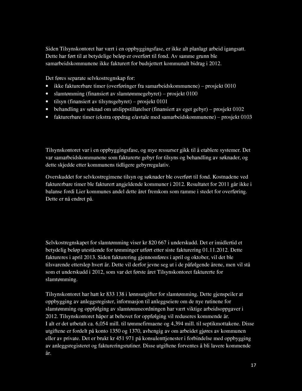 7 Økonomi Siden Tilsynskontoret har vært i en oppbyggingsfase, er ikke alt planlagt arbeid igangsatt. Dette har ført til at betydelige beløp er overført til fond.