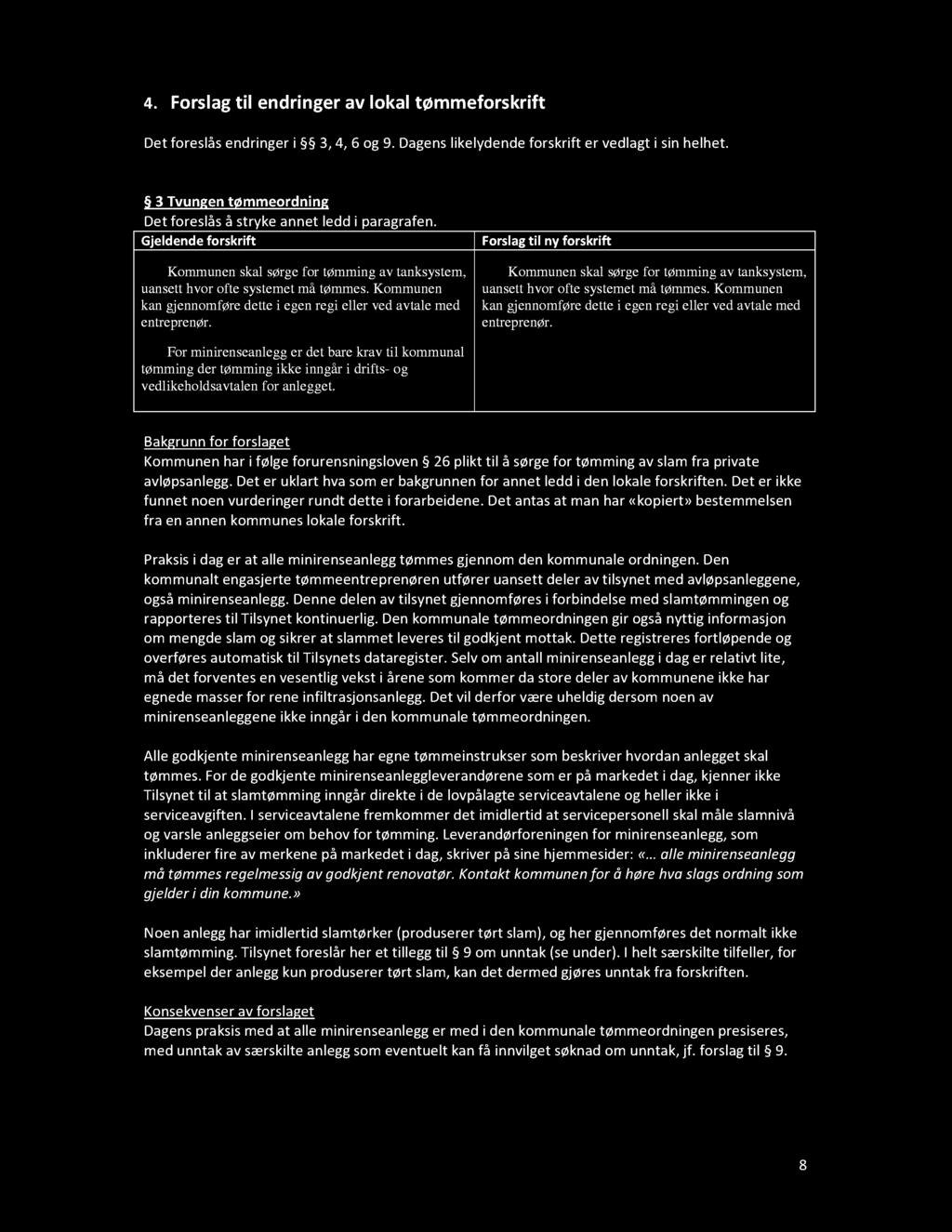 Forslagtil ny forskrift Kommunen skal sørge for tømming av tanksystem, uansett hvor ofte systemet må tømmes. Kommunen kan gjennomføre dette i egen regi eller ved avtale med entreprenør.